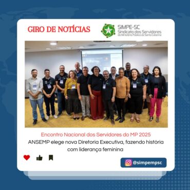 Encontro Nacional dos Servidores do MP 2025 – ANSEMP elege nova Diretoria Executiva, fazendo história com liderança feminina